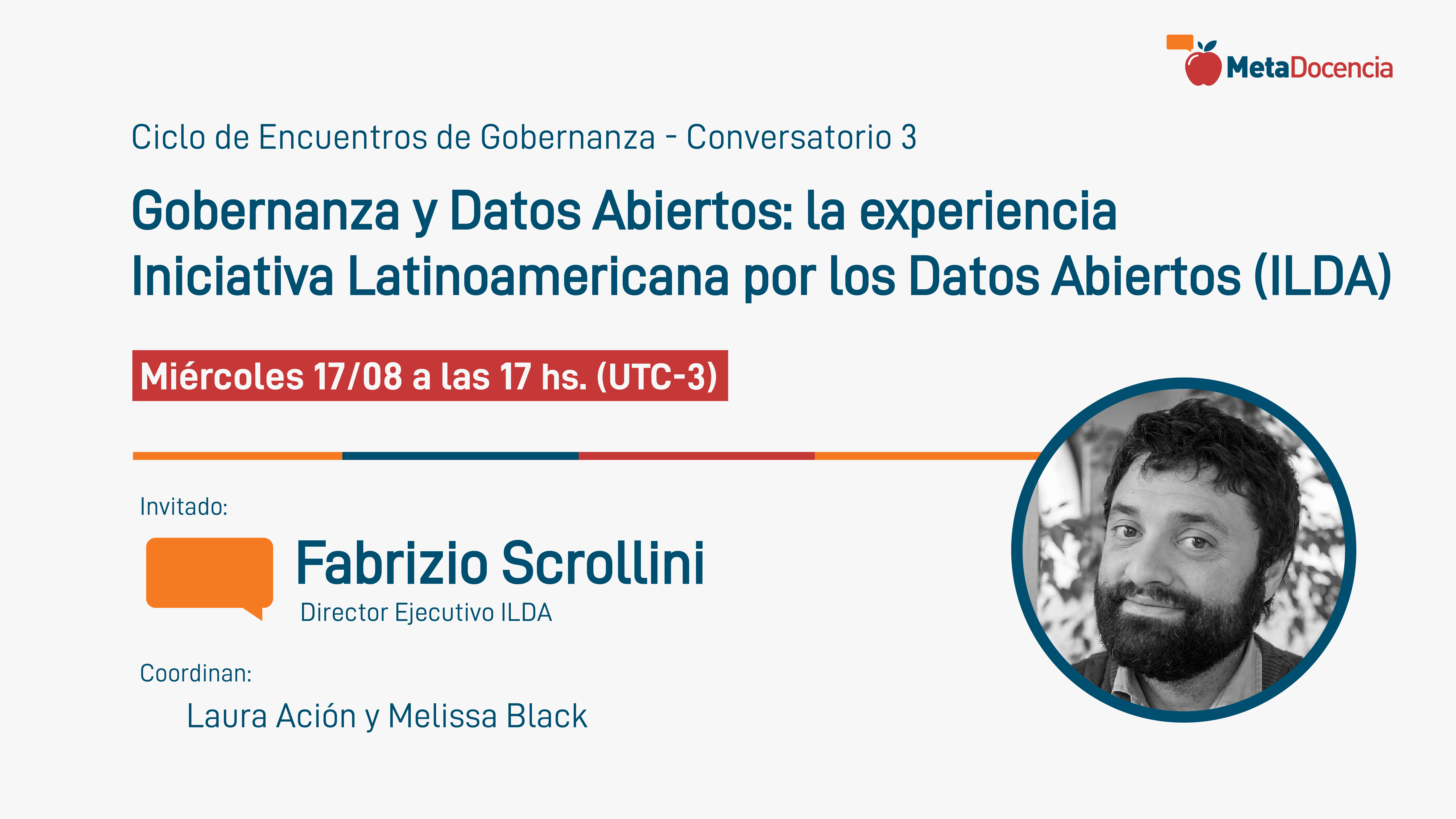 Ciclo de Encuentros de Gobernanza, Conversatorio 3. Fabrizio Scrollini - Gobernanza y datos abiertos: la experiencia ILDA. Miércoles 17/08 a las 17 hs. (UTC-3). Coordinan Laura Ación y Melissa Black