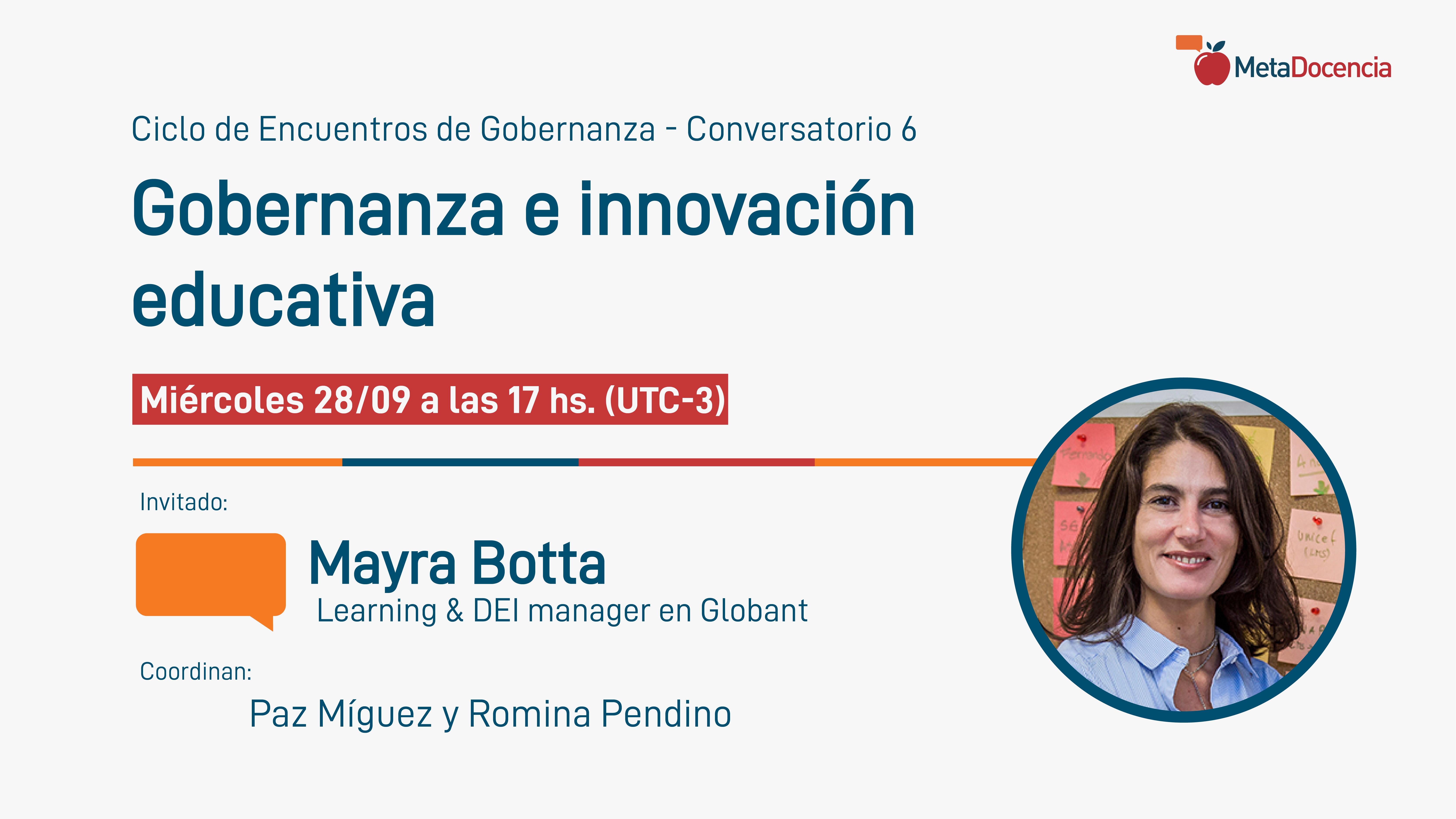 Ciclo de Encuentros de Gobernanza, Conversatorio 6. Mayra Botta - Gobernanza e innovación educativa. Miércoles 28/09 a las 17 hs. (UTC-3)